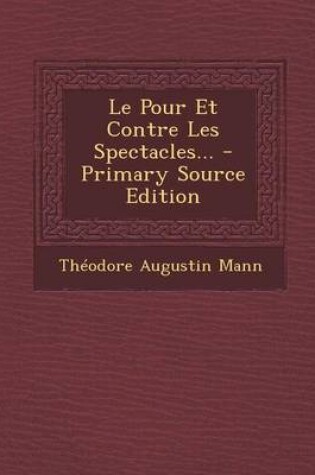 Cover of Le Pour Et Contre Les Spectacles... - Primary Source Edition