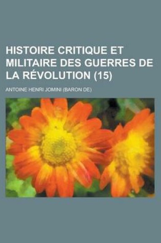 Cover of Histoire Critique Et Militaire Des Guerres de La Revolution (15 )
