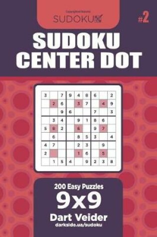 Cover of Sudoku Center Dot - 200 Easy Puzzles 9x9 (Volume 2)