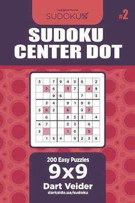 Cover of Sudoku Center Dot - 200 Easy Puzzles 9x9 (Volume 2)