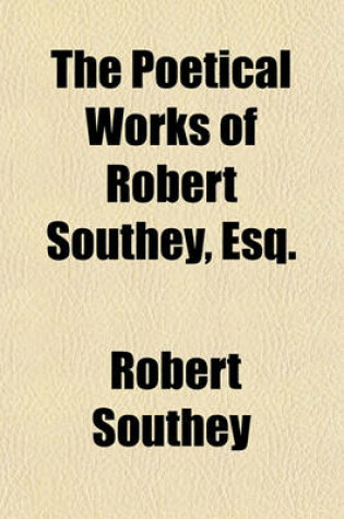 Cover of The Poetical Works of Robert Southey, Esq. (Volume 12); Minor Poems