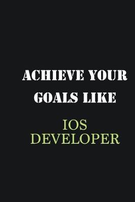 Book cover for Achieve Your Goals Like IOS developer