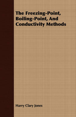 Book cover for The Freezing-Point, Boiling-Point, And Conductivity Methods