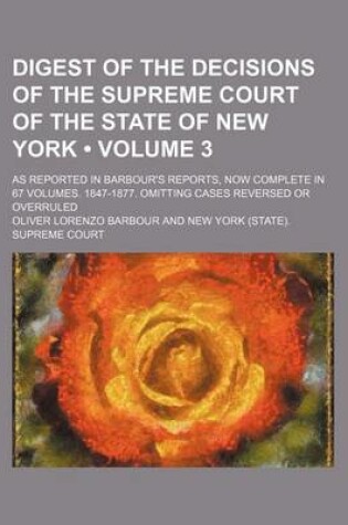 Cover of Digest of the Decisions of the Supreme Court of the State of New York (Volume 3); As Reported in Barbour's Reports, Now Complete in 67 Volumes. 1847-1