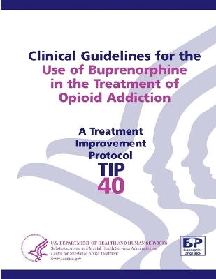Book cover for Clinical Guidelines for the Use of Buprenorphine in the Treatment of Opioid Addiction: Treatment Improvement Protocol Series (TIP 40)