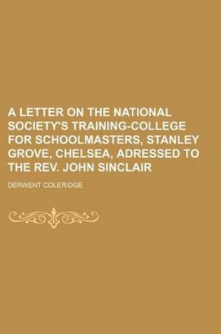 Cover of A Letter on the National Society's Training-College for Schoolmasters, Stanley Grove, Chelsea, Adressed to the REV. John Sinclair