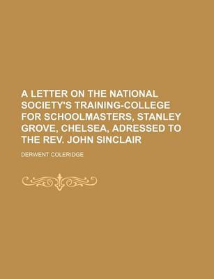 Book cover for A Letter on the National Society's Training-College for Schoolmasters, Stanley Grove, Chelsea, Adressed to the REV. John Sinclair