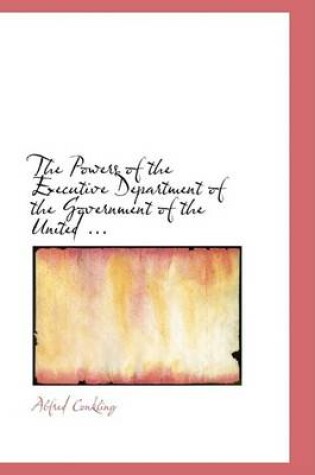 Cover of The Powers of the Executive Department of the Government of the United ...