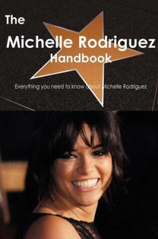 Cover of The Michelle Rodriguez Handbook - Everything You Need to Know about Michelle Rodriguez