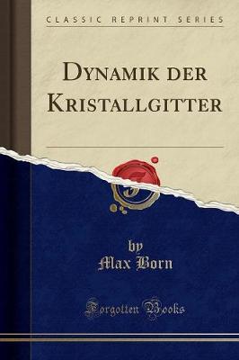 Book cover for Dynamik Der Kristallgitter (Classic Reprint)