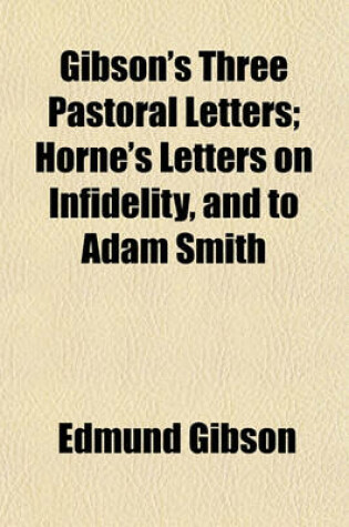 Cover of Gibson's Three Pastoral Letters; Horne's Letters on Infidelity, and to Adam Smith