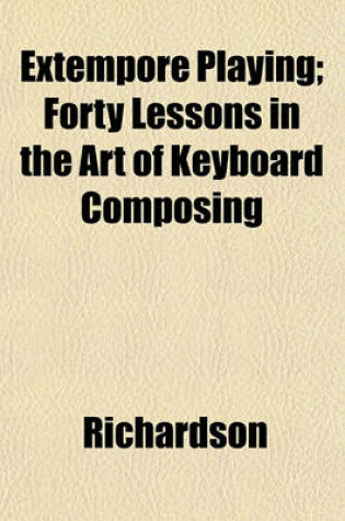 Cover of Extempore Playing; Forty Lessons in the Art of Keyboard Composing