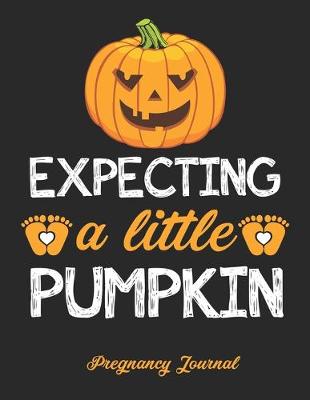 Book cover for Expecting a little pumpkin Pregnancy Journal