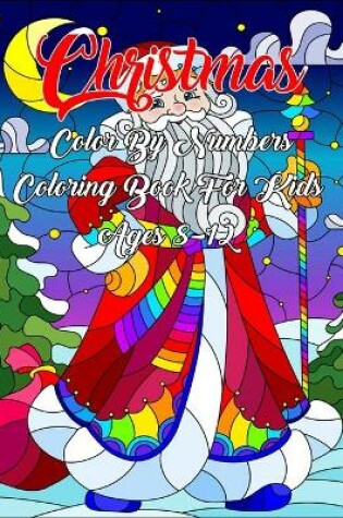 Cover of Christmas Color By Numbers Coloring Book For Kids Ages 8-12
