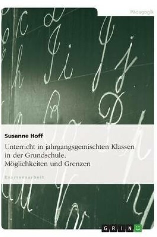 Cover of Unterricht in Jahrgangsgemischten Klassen in Der Grundschule. Moglichkeiten Und Grenzen