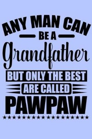 Cover of Any Man Can be a Grandfather but Only the Best are Called Pawpaw