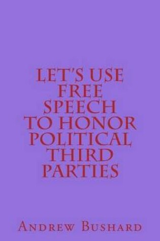 Cover of Let's Use Free Speech to Honor Political Third Parties