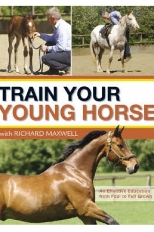 Cover of Train Your Young Horse with Richard Maxwell