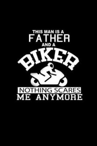 Cover of This Man is a Father and a Biker Nothing Scares me Anymore