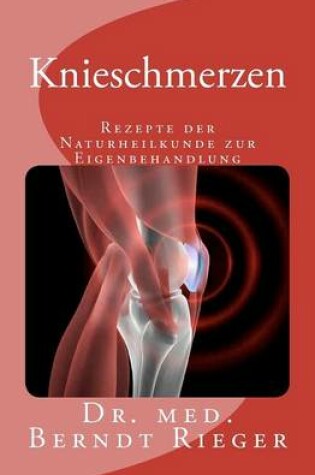 Cover of Knieschmerzen. Rezepte Der Naturheilkunde Zur Eigenbehandlung