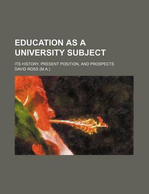 Book cover for Education as a University Subject; Its History, Present Position, and Prospects