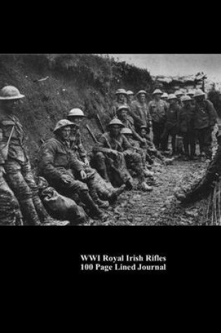 Cover of Wwi Royal Irish Rifles 100 Page Lined Journal