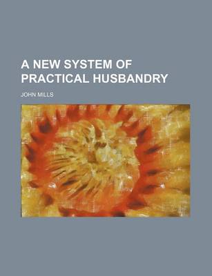 Book cover for A New System of Practical Husbandry