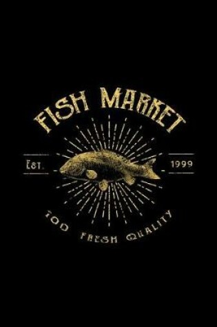 Cover of Fish Market - Est 1999 - 100 Fresh Quality