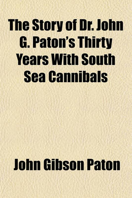 Book cover for The Story of Dr. John G. Paton's Thirty Years with South Sea Cannibals