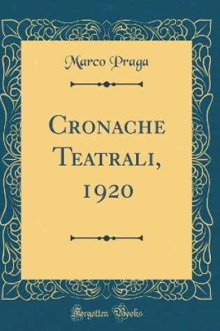 Cover of Cronache Teatrali, 1920 (Classic Reprint)