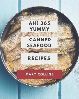 Book cover for Ah! 365 Yummy Canned Seafood Recipes