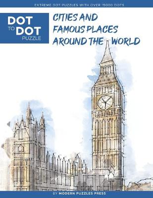 Cover of Cities and Famous Places Around The World - Dot to Dot Puzzle (Extreme Dot Puzzles with over 15000 dots)