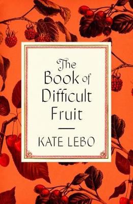 Book cover for The Book of Difficult Fruit