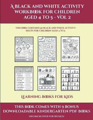 Cover of Learning Books for Kids (A black and white activity workbook for children aged 4 to 5 - Vol 2)