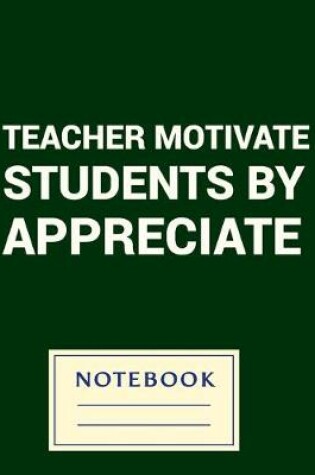 Cover of Teacher Motivate Students by Appreciate