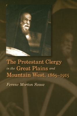 Book cover for The Protestant Clergy in the Great Plains and Mountain West, 1865-1915