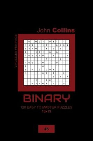 Cover of Binary - 120 Easy To Master Puzzles 13x13 - 5
