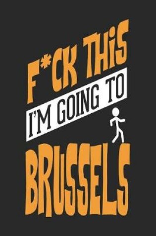 Cover of F*CK THIS I'M GOING TO Brussels