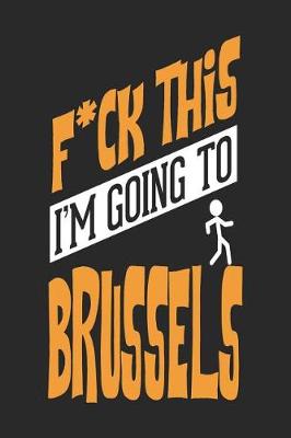 Book cover for F*CK THIS I'M GOING TO Brussels