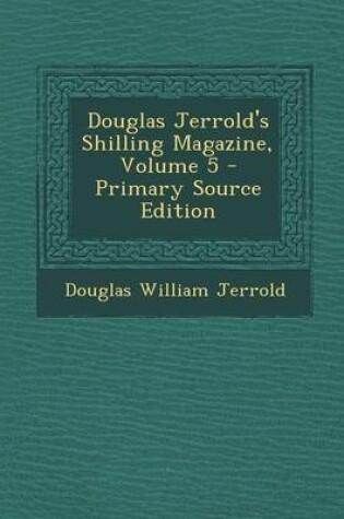 Cover of Douglas Jerrold's Shilling Magazine, Volume 5 - Primary Source Edition