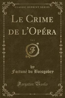 Book cover for Le Crime de l'Opéra, Vol. 1 (Classic Reprint)