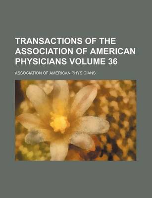 Book cover for Transactions of the Association of American Physicians Volume 36