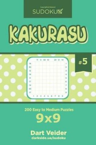 Cover of Sudoku Kakurasu - 200 Easy to Medium Puzzles 9x9 (Volume 5)