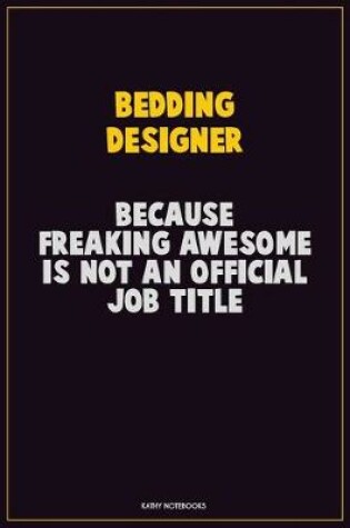 Cover of Bedding Designer, Because Freaking Awesome Is Not An Official Job Title