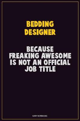 Book cover for Bedding Designer, Because Freaking Awesome Is Not An Official Job Title
