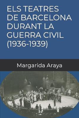 Book cover for Els Teatres de Barcelona Durant La Guerra Civil (1936-1939)