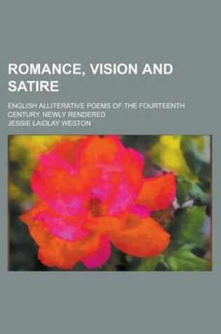 Cover of Romance, Vision and Satire; English Alliterative Poems of the Fourteenth Century. Newly Rendered