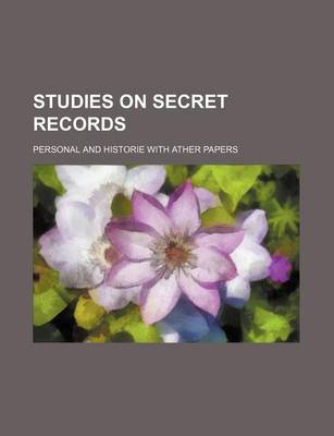 Book cover for Studies on Secret Records; Personal and Historie with Ather Papers