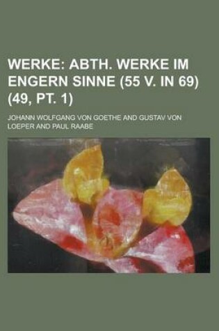 Cover of Werke (49, PT. 1); Abth. Werke Im Engern Sinne (55 V. in 69)