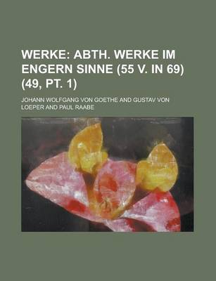 Book cover for Werke (49, PT. 1); Abth. Werke Im Engern Sinne (55 V. in 69)